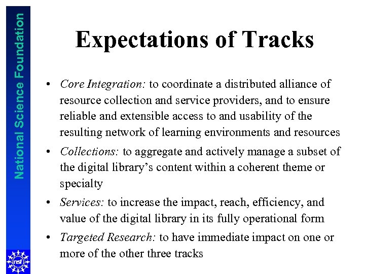 National Science Foundation Expectations of Tracks • Core Integration: to coordinate a distributed alliance