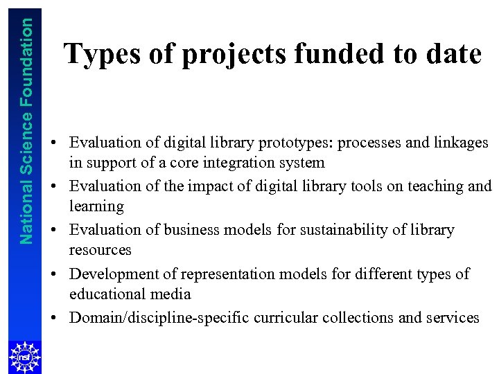 National Science Foundation Types of projects funded to date • Evaluation of digital library
