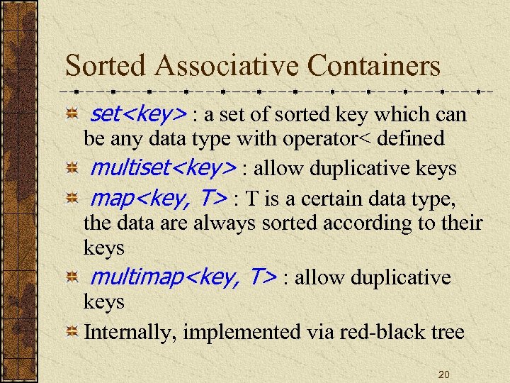 Sorted Associative Containers set<key> : a set of sorted key which can be any