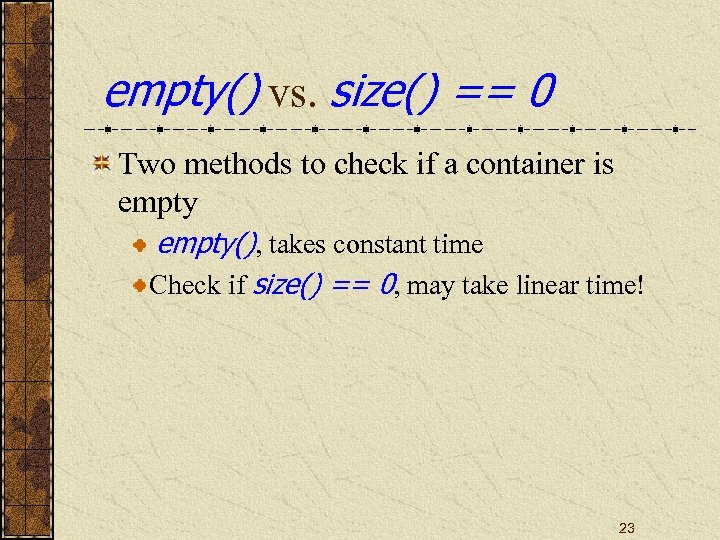 empty() vs. size() == 0 Two methods to check if a container is empty(),