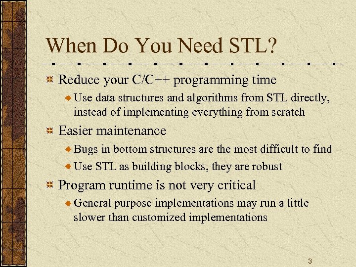 When Do You Need STL? Reduce your C/C++ programming time Use data structures and