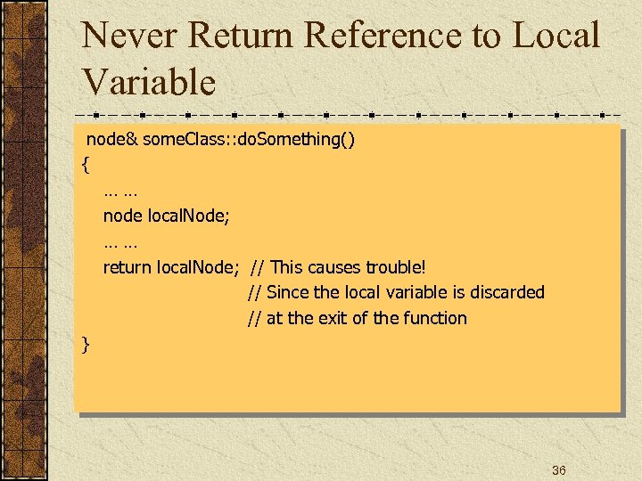 Never Return Reference to Local Variable node& some. Class: : do. Something() { ……