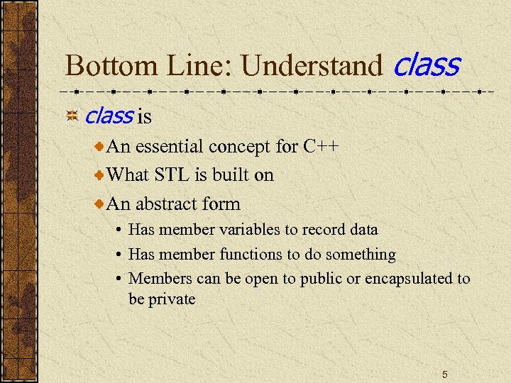 Bottom Line: Understand class is An essential concept for C++ What STL is built