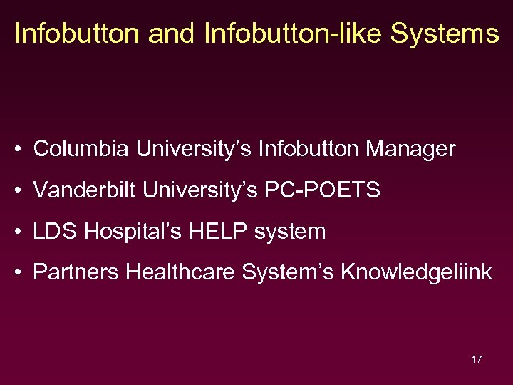 Infobutton and Infobutton-like Systems • Columbia University’s Infobutton Manager • Vanderbilt University’s PC-POETS •