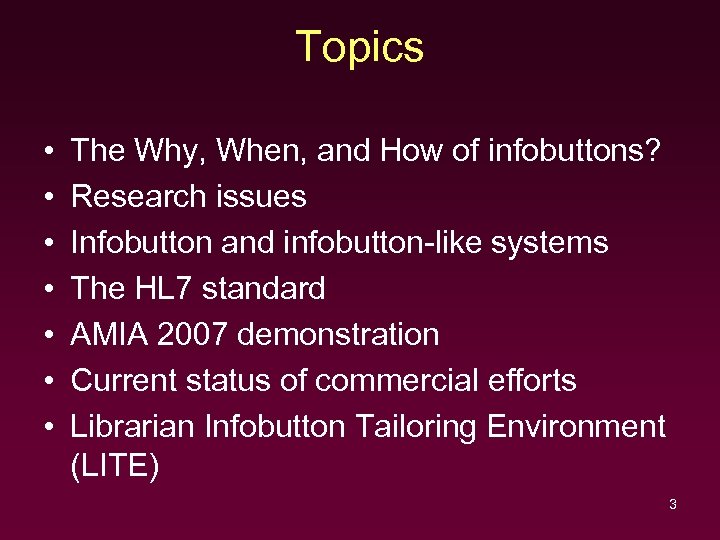 Topics • • The Why, When, and How of infobuttons? Research issues Infobutton and