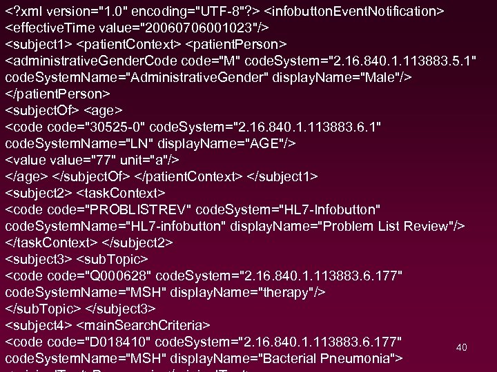 <? xml version="1. 0" encoding="UTF-8"? > <infobutton. Event. Notification> <effective. Time value="20060706001023"/> <subject 1>