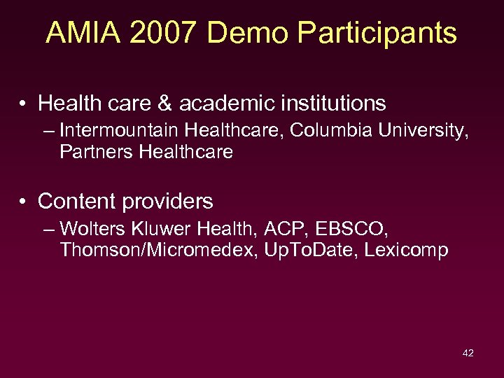 AMIA 2007 Demo Participants • Health care & academic institutions – Intermountain Healthcare, Columbia