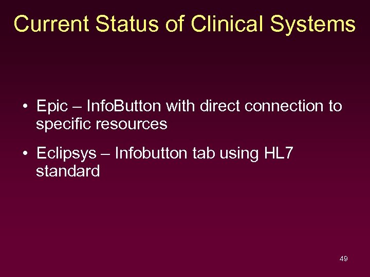 Current Status of Clinical Systems • Epic – Info. Button with direct connection to