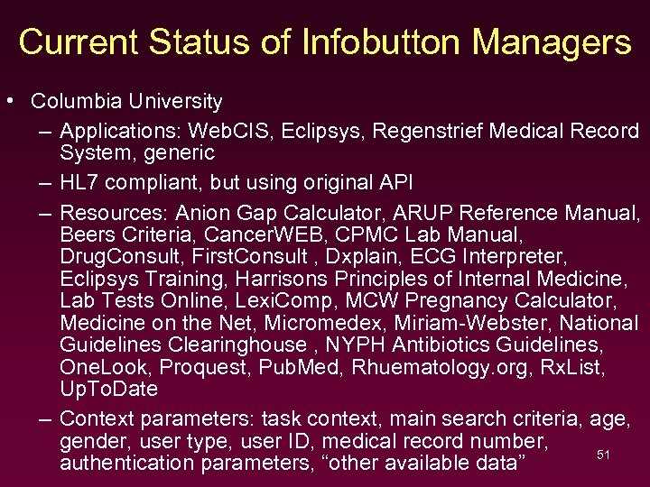 Current Status of Infobutton Managers • Columbia University – Applications: Web. CIS, Eclipsys, Regenstrief