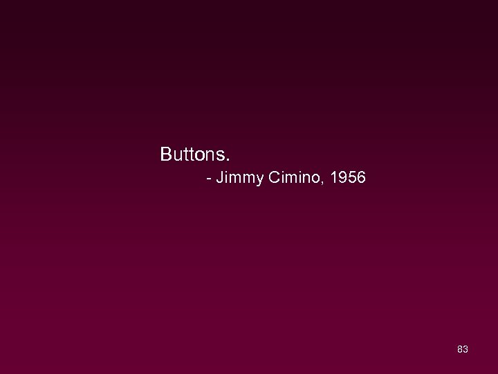 Buttons. - Jimmy Cimino, 1956 83 