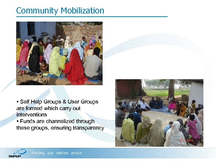 Community Mobilization • Self Help Groups & User Groups are formed which carry out