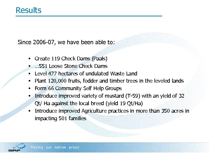 Results Since 2006 -07, we have been able to: Create 119 Check Dams (Paals)