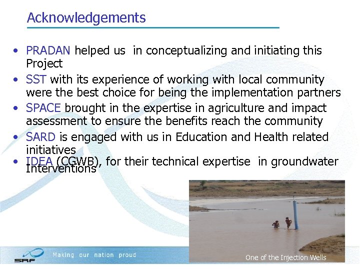 Acknowledgements • PRADAN helped us in conceptualizing and initiating this Project • SST with