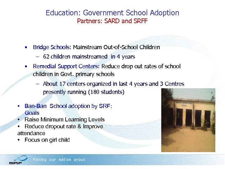 Education: Government School Adoption Partners: SARD and SRFF • Bridge Schools: Mainstream Out-of-School Children
