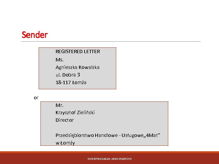 Sender REGISTERED LETTER Ms. Agnieszka Kowalska ul. Dobra 3 18 -117 Łomża or Mr.