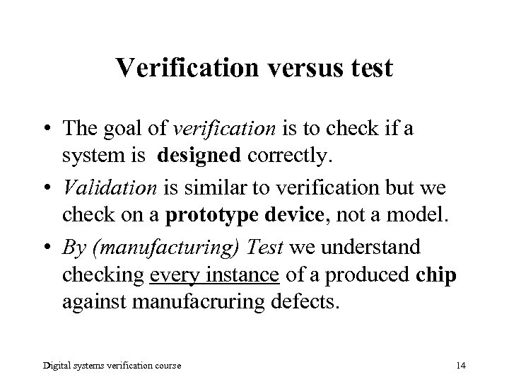 Verification versus test • The goal of verification is to check if a system