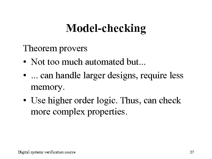 Model-checking Theorem provers • Not too much automated but. . . • . .