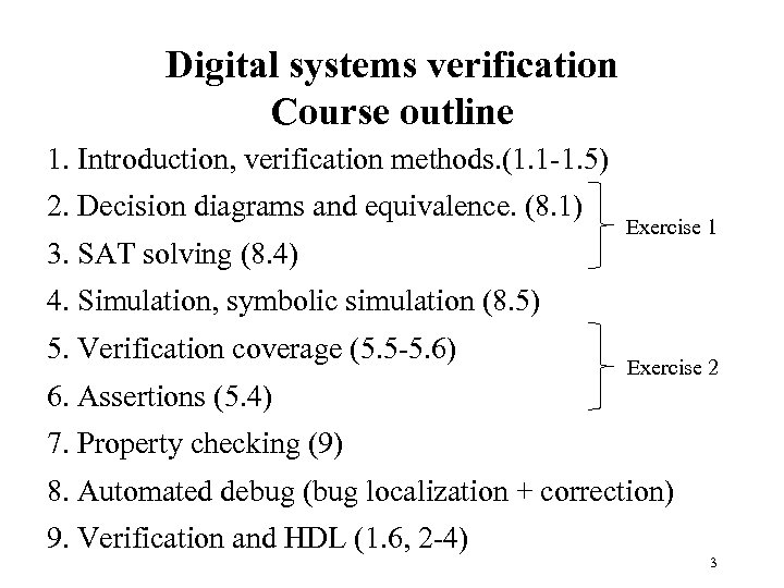 Digital systems verification Course outline 1. Introduction, verification methods. (1. 1 -1. 5) 2.