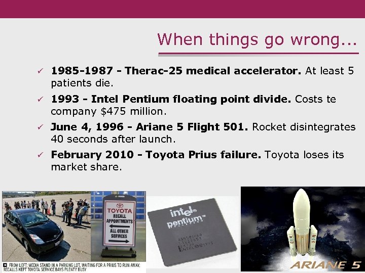 When things go wrong. . . ü 1985 -1987 - Therac-25 medical accelerator. At