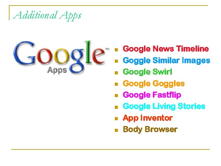 Additional Apps n n n n Google News Timeline Goggle Similar Images Google Swirl