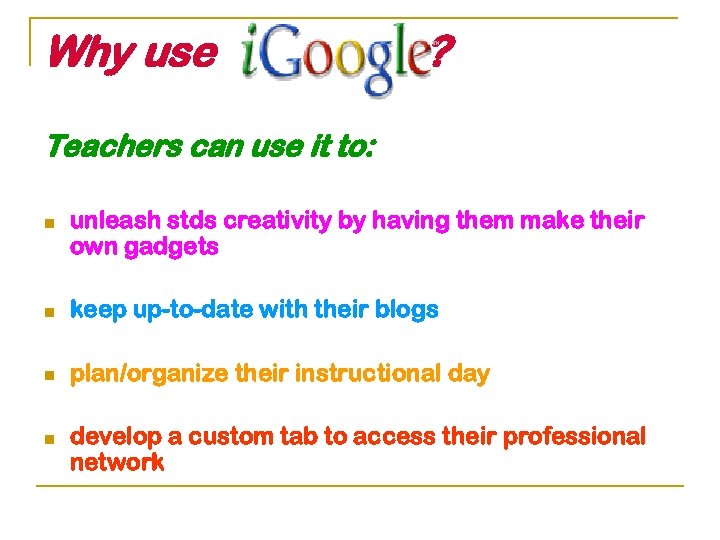 Why use ? Teachers can use it to: n unleash stds creativity by having