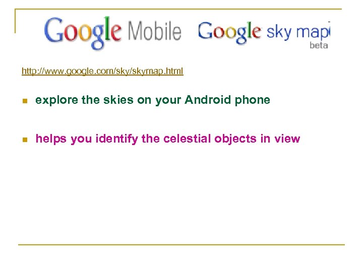 http: //www. google. com/skymap. html n explore the skies on your Android phone n