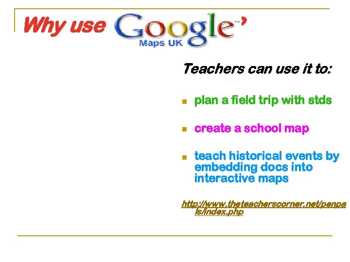 Why use ? Teachers can use it to: n plan a field trip with