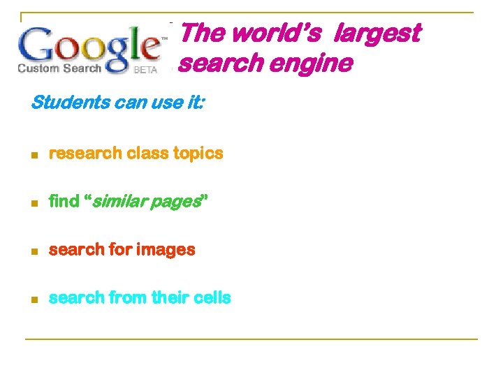 The world’s largest search engine Students can use it: n research class topics n