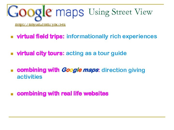 Using Street View http: //tinyurl. com/yfx 75 ez n virtual field trips: informationally rich