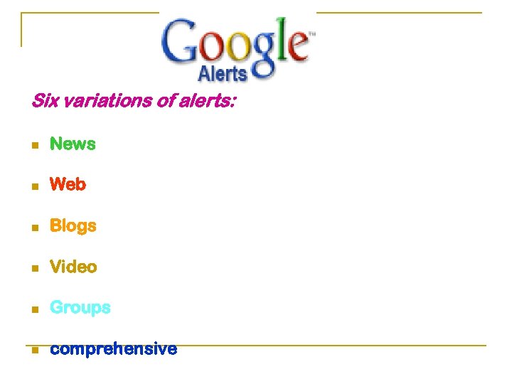 Six variations of alerts: n News n Web n Blogs n Video n Groups
