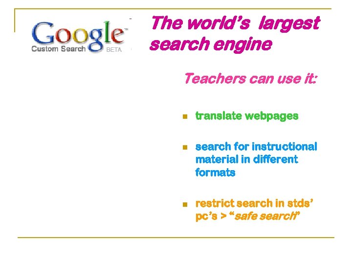 The world’s largest search engine Teachers can use it: n n n translate webpages