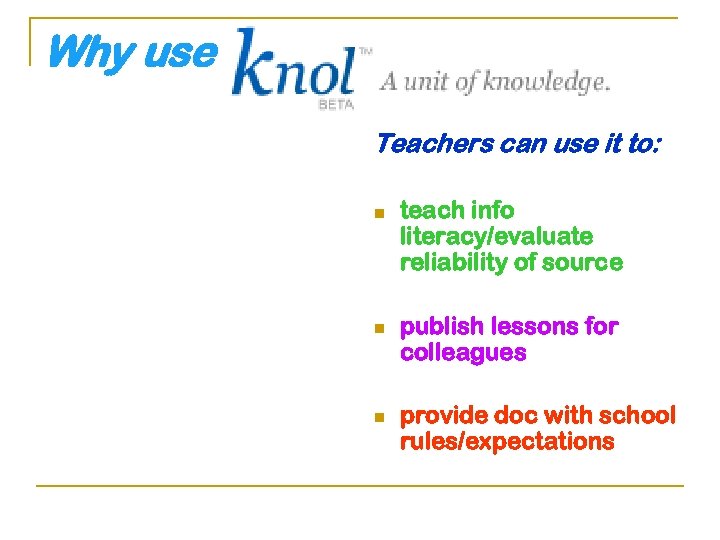 Why use ? Teachers can use it to: n n n teach info literacy/evaluate