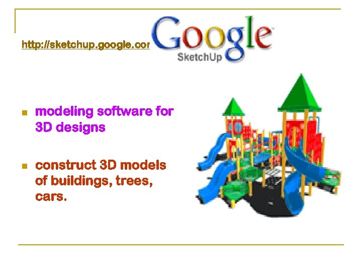 http: //sketchup. google. com n n modeling software for 3 D designs construct 3