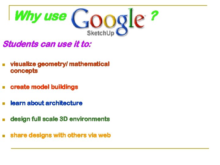 Why use Students can use it to: n visualize geometry/ mathematical concepts n create