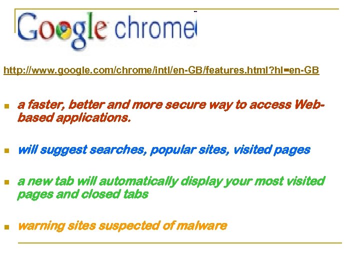 http: //www. google. com/chrome/intl/en-GB/features. html? hl=en-GB n n a faster, better and more secure