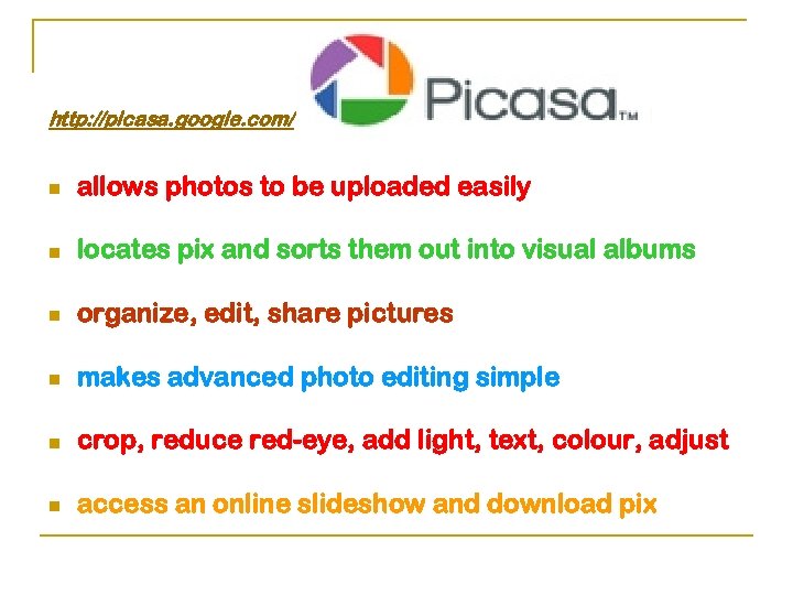 http: //picasa. google. com/ n allows photos to be uploaded easily n locates pix