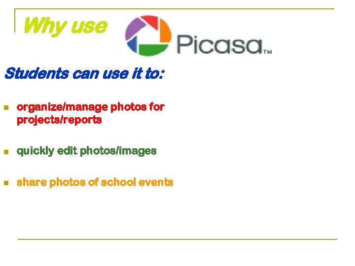 Why use Students can use it to: n organize/manage photos for projects/reports n quickly