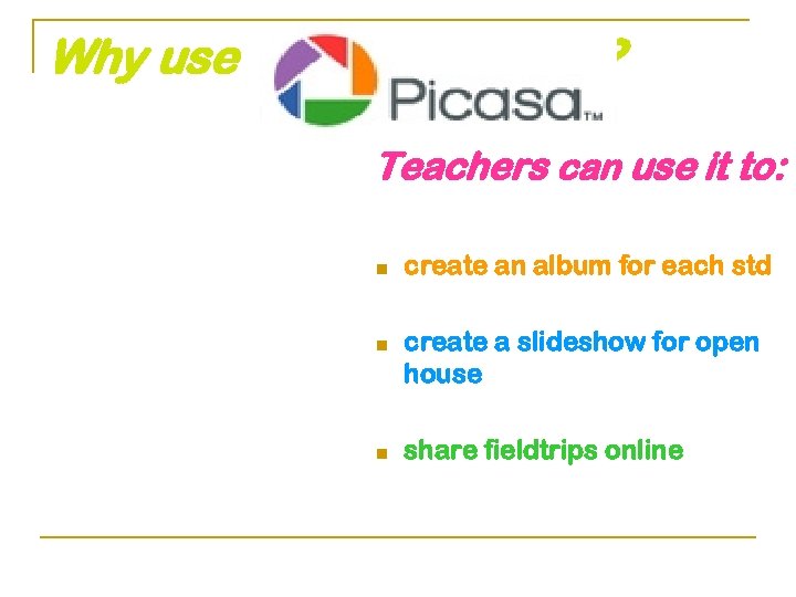 Why use ? Teachers can use it to: n n n create an album