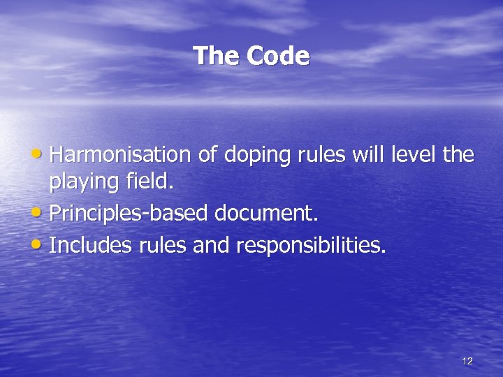 The Code • Harmonisation of doping rules will level the playing field. • Principles-based