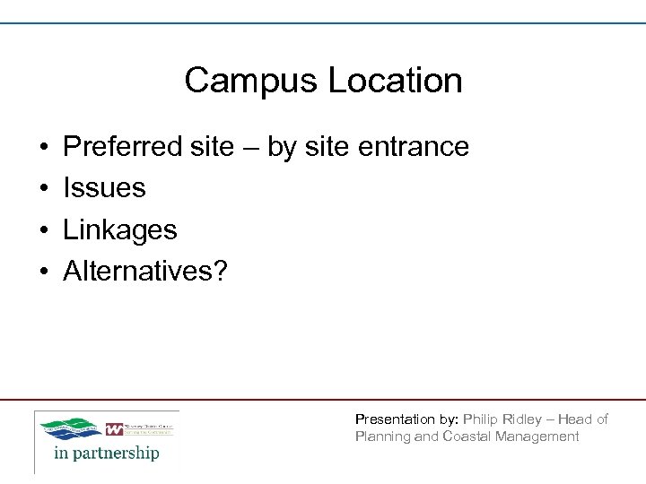 Campus Location • • Preferred site – by site entrance Issues Linkages Alternatives? Presentation