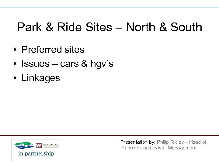 Park & Ride Sites – North & South • Preferred sites • Issues –