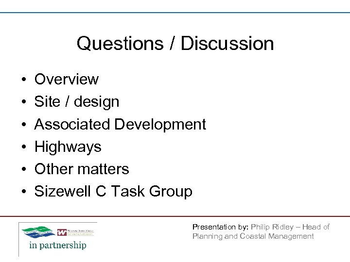 Questions / Discussion • • • Overview Site / design Associated Development Highways Other