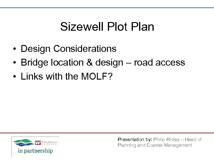 Sizewell Plot Plan • Design Considerations • Bridge location & design – road access