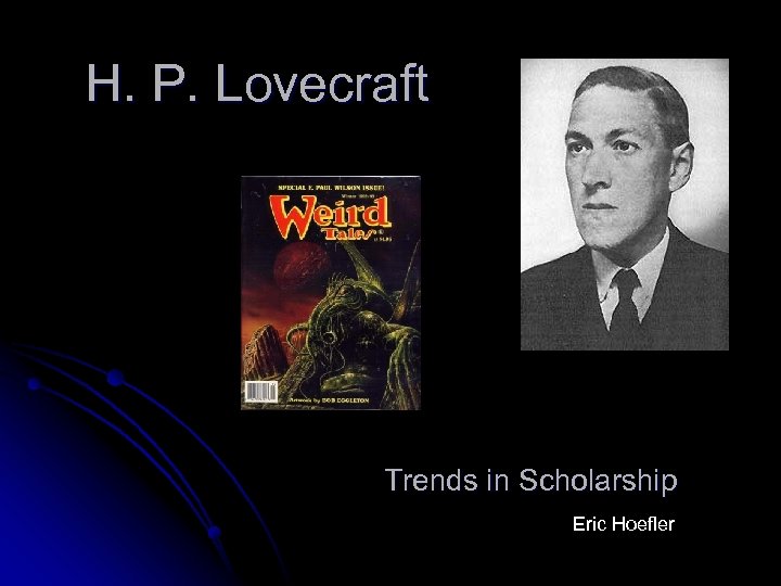 H. P. Lovecraft Trends in Scholarship Eric Hoefler 