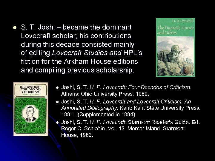 l S. T. Joshi – became the dominant Lovecraft scholar; his contributions during this