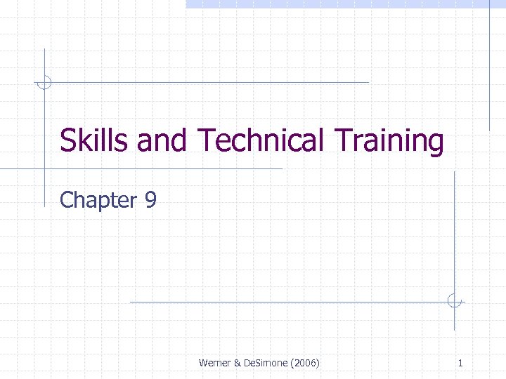 Skills and Technical Training Chapter 9 Werner & De. Simone (2006) 1 