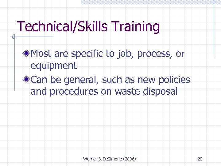 Technical/Skills Training Most are specific to job, process, or equipment Can be general, such