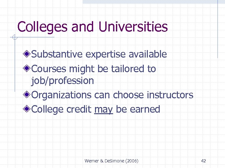 Colleges and Universities Substantive expertise available Courses might be tailored to job/profession Organizations can