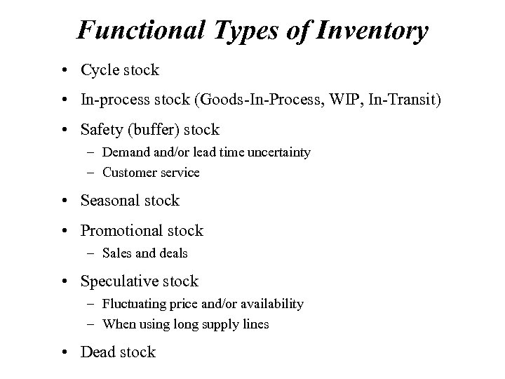 Functional Types of Inventory • Cycle stock • In-process stock (Goods-In-Process, WIP, In-Transit) •