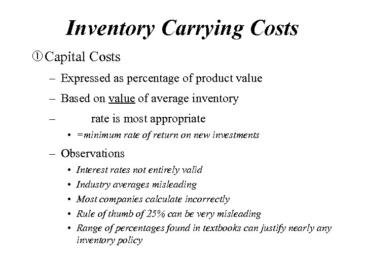 Inventory Carrying Costs Capital Costs – Expressed as percentage of product value – Based